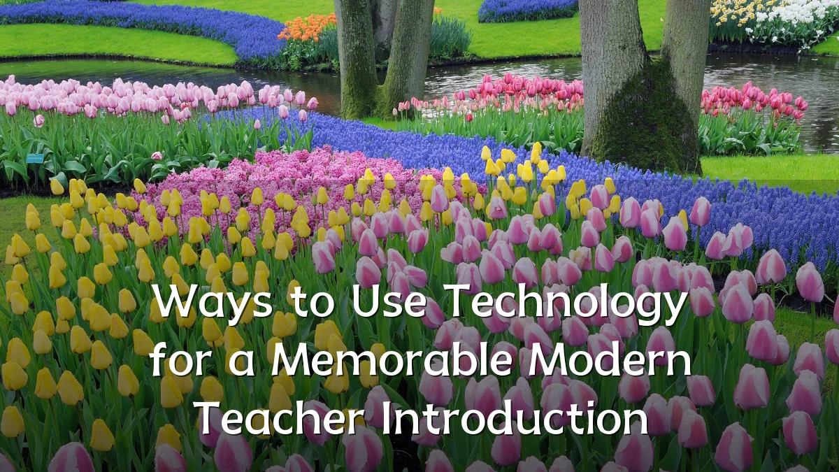 Ways to Use Technology for a Memorable Modern Teacher Introduction
