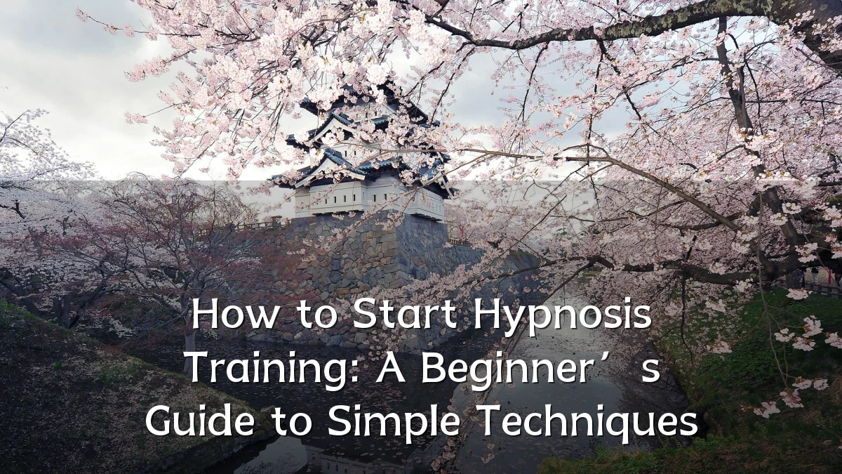 How to Start Hypnosis Training: A Beginner’s Guide to Simple Techniques