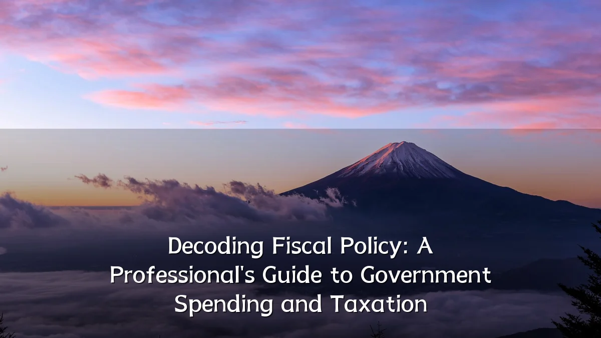 Decoding Fiscal Policy: A Professional's Guide to Government Spending and Taxation