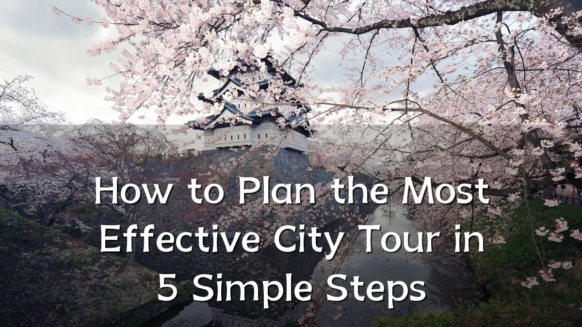 How to Plan the Most Effective City Tour in 5 Simple Steps
