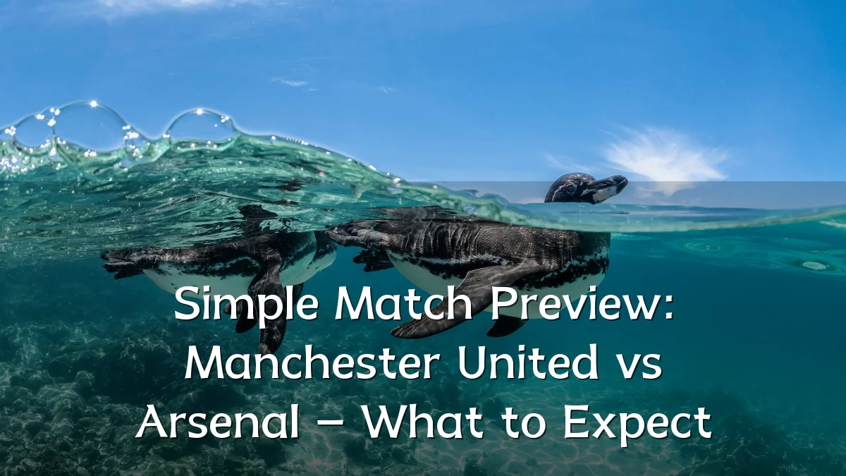 Simple Match Preview: Manchester United vs Arsenal – What to Expect
