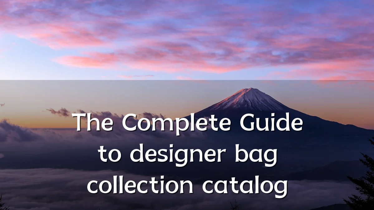 The Complete Guide to designer bag collection catalog