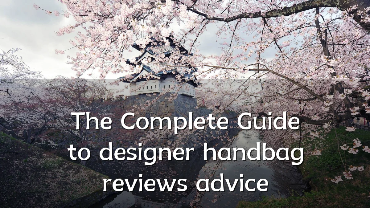 The Complete Guide to designer handbag reviews advice
