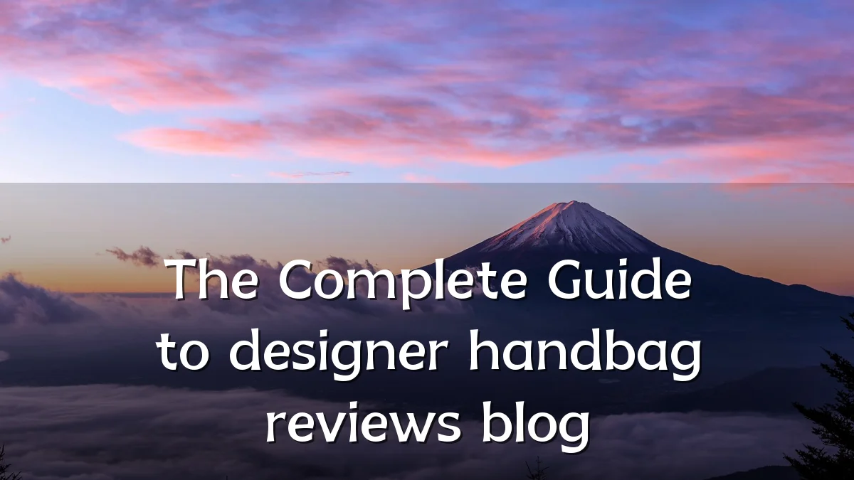 The Complete Guide to designer handbag reviews blog