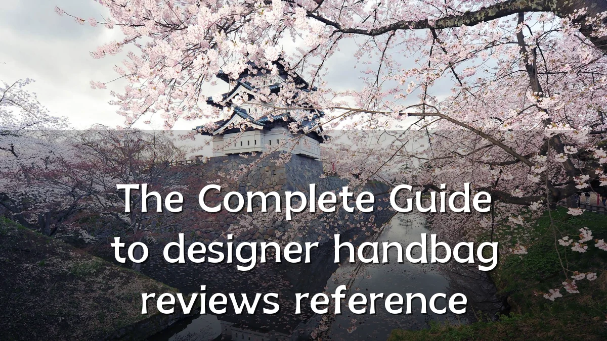 The Complete Guide to designer handbag reviews reference