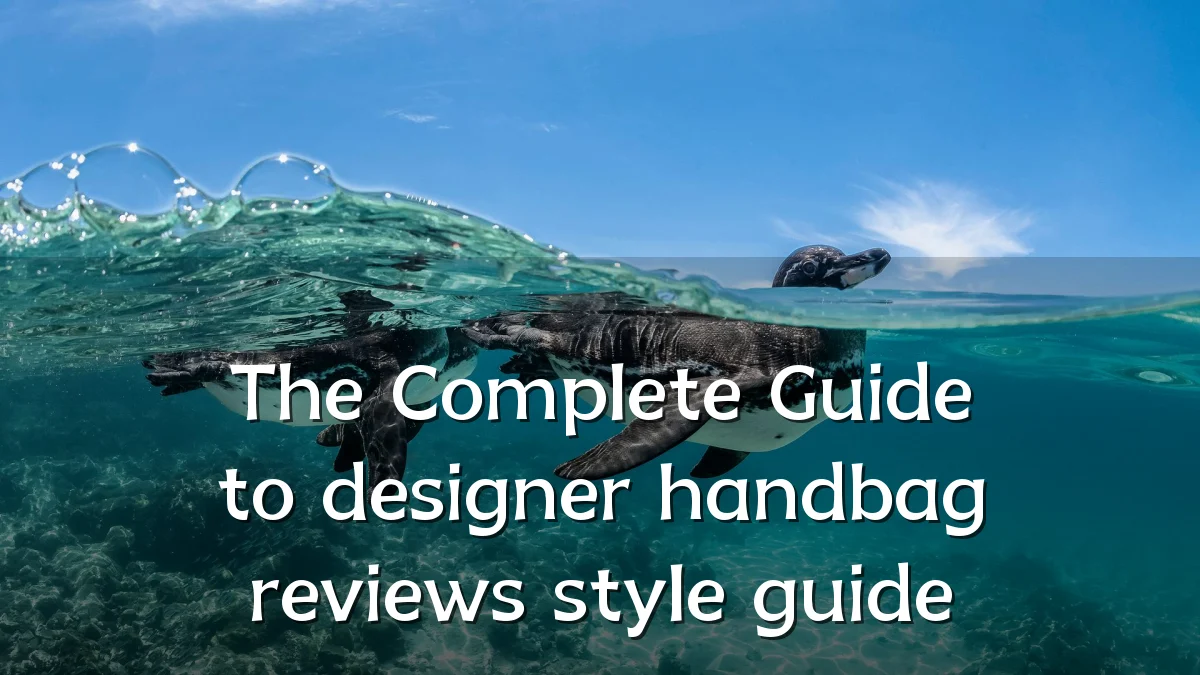 The Complete Guide to designer handbag reviews style guide