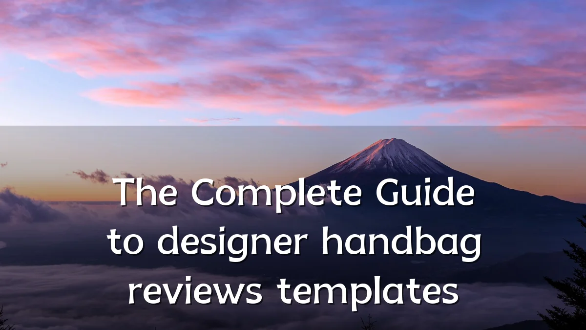 The Complete Guide to designer handbag reviews templates