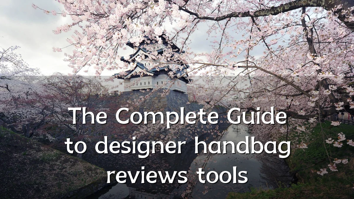 The Complete Guide to designer handbag reviews tools