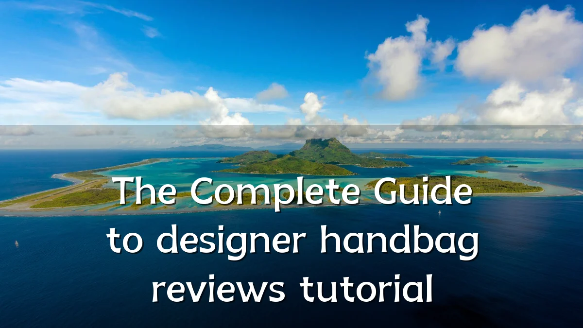 The Complete Guide to designer handbag reviews tutorial