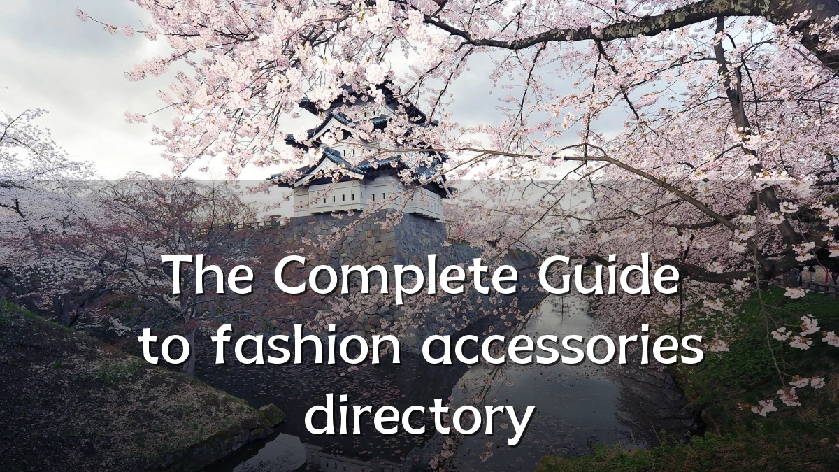 The Complete Guide to fashion accessories directory