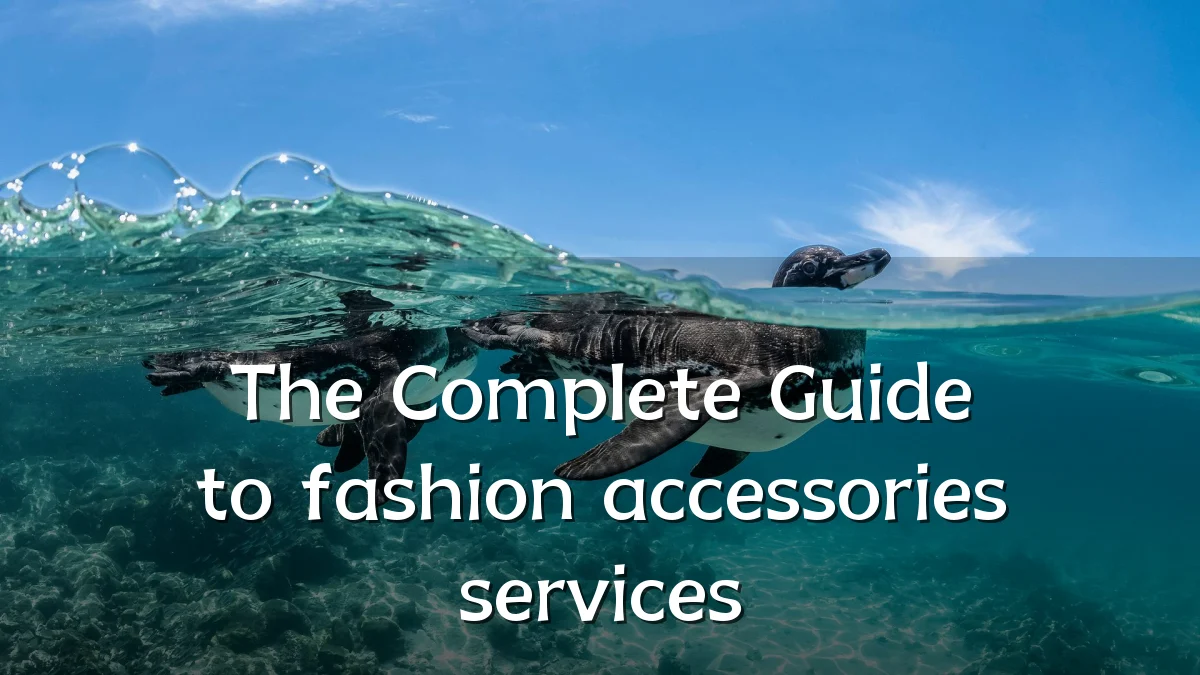 The Complete Guide to fashion accessories services