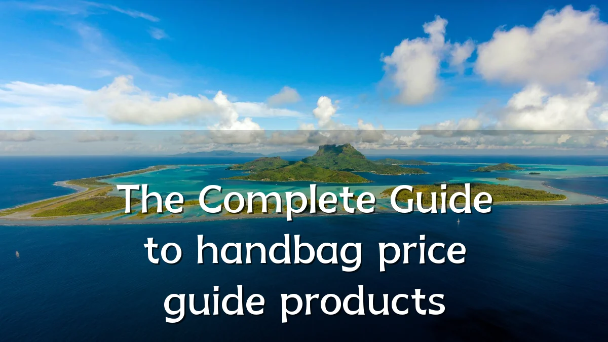 The Complete Guide to handbag price guide products