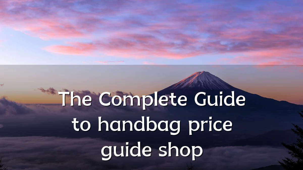The Complete Guide to handbag price guide shop