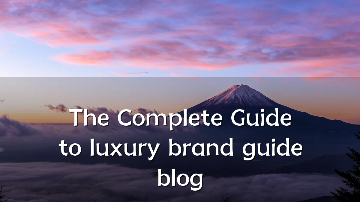 The Complete Guide to luxury brand guide blog