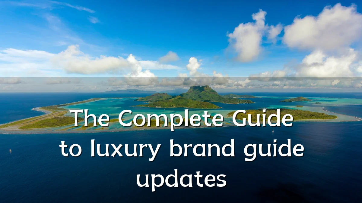 The Complete Guide to luxury brand guide updates