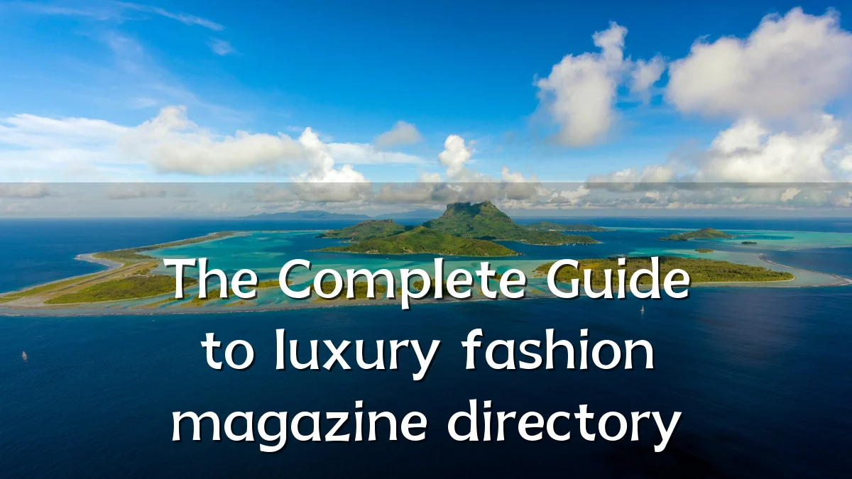 The Complete Guide to luxury fashion magazine directory