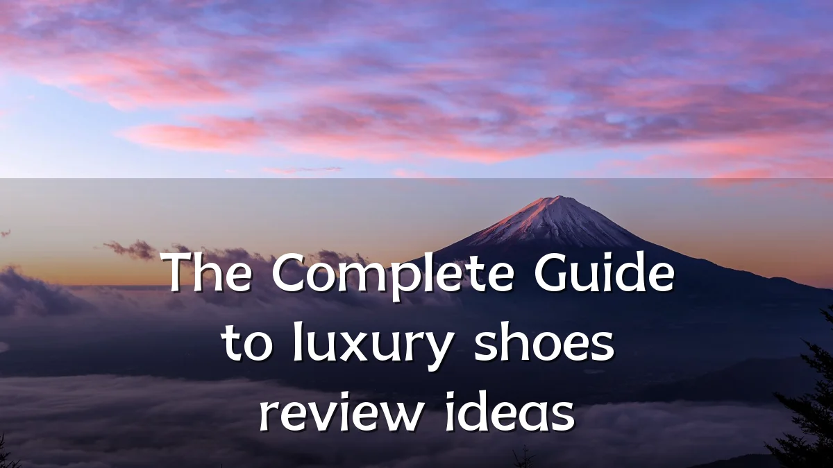 The Complete Guide to luxury shoes review ideas