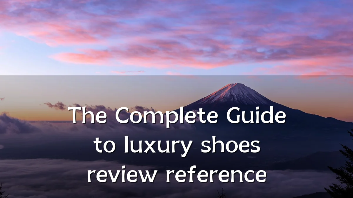 The Complete Guide to luxury shoes review reference