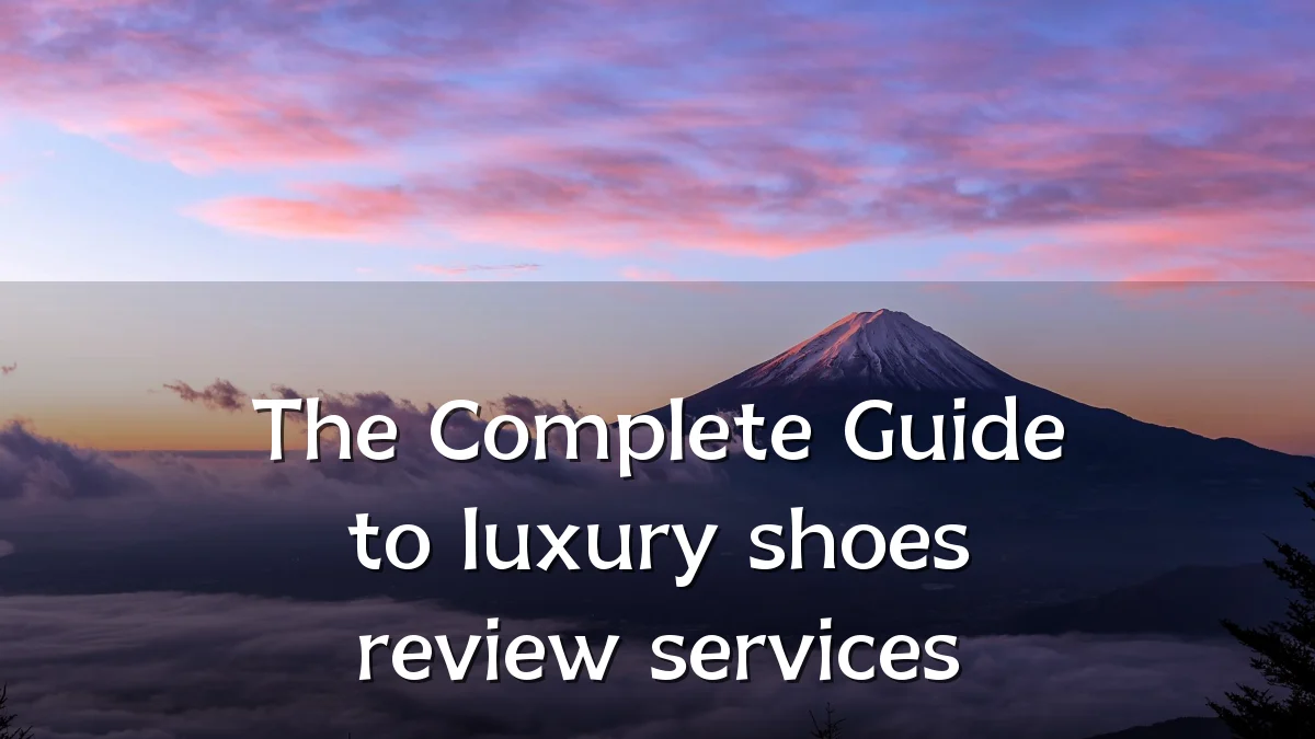 The Complete Guide to luxury shoes review services
