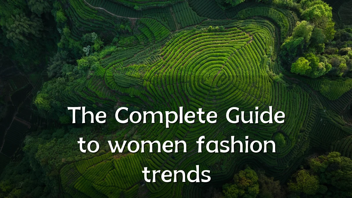 The Complete Guide to women fashion trends