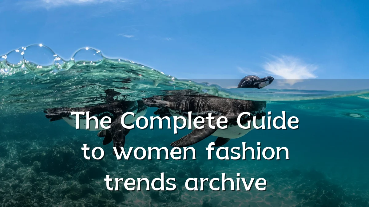 The Complete Guide to women fashion trends archive