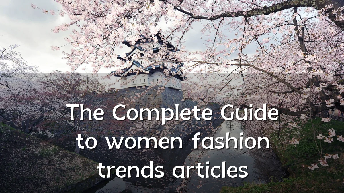 The Complete Guide to women fashion trends articles