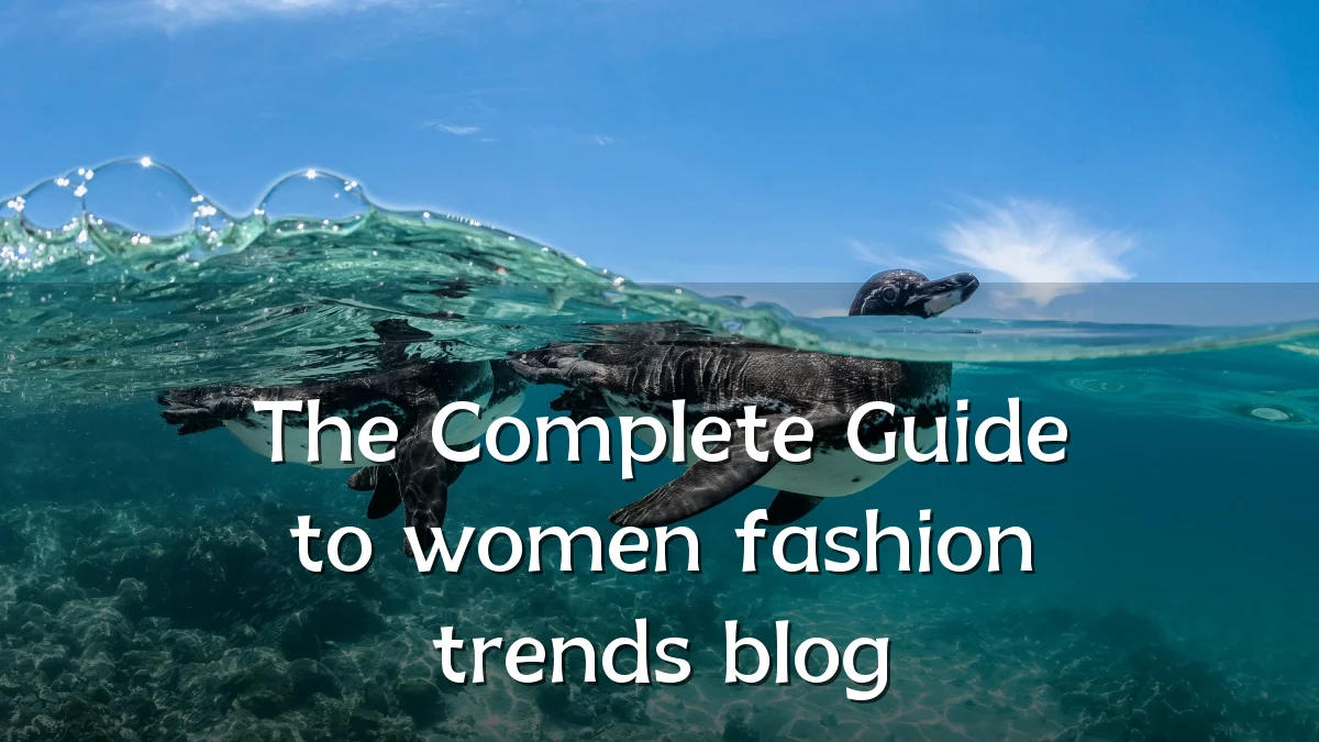 The Complete Guide to women fashion trends blog