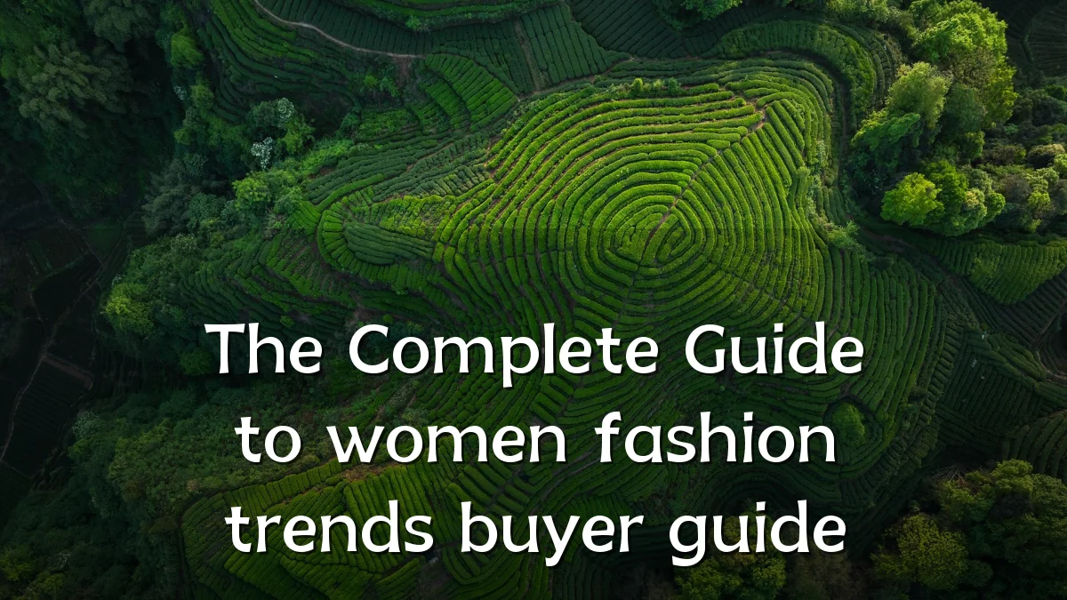 The Complete Guide to women fashion trends buyer guide