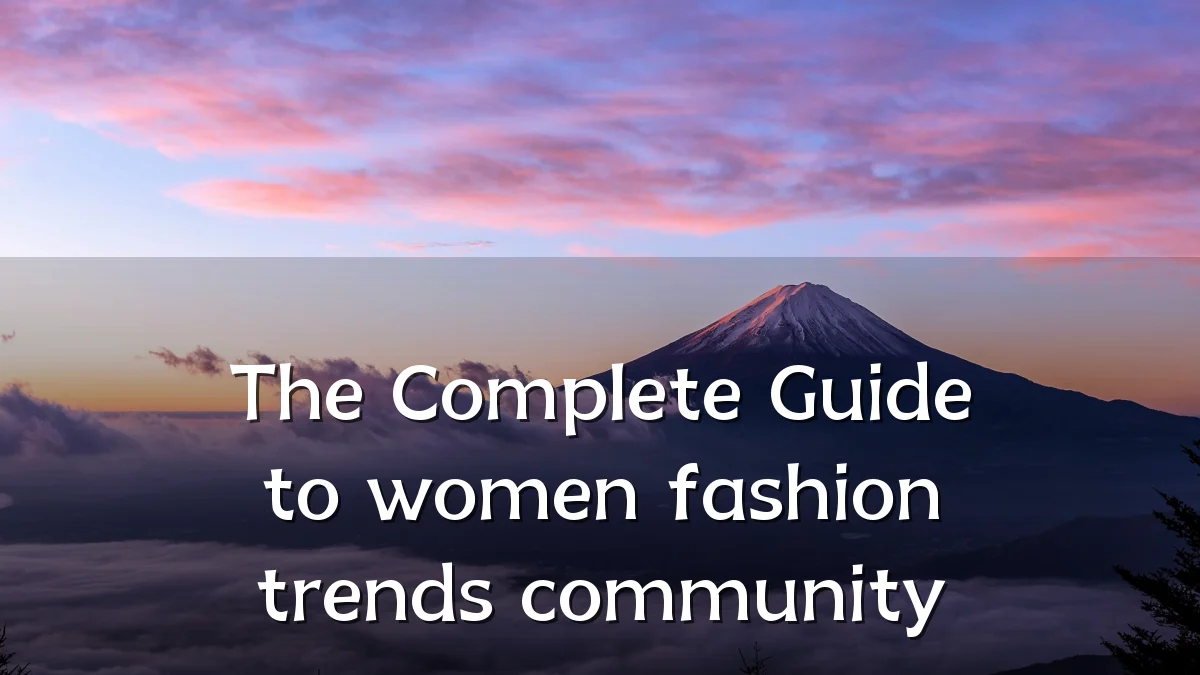 The Complete Guide to women fashion trends community