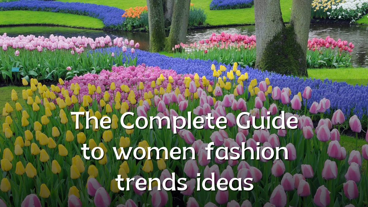 The Complete Guide to women fashion trends ideas