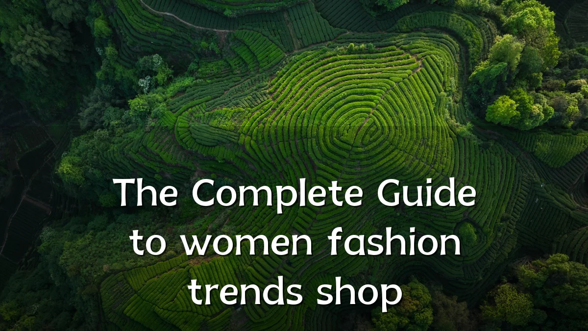The Complete Guide to women fashion trends shop