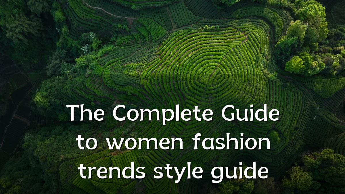 The Complete Guide to women fashion trends style guide