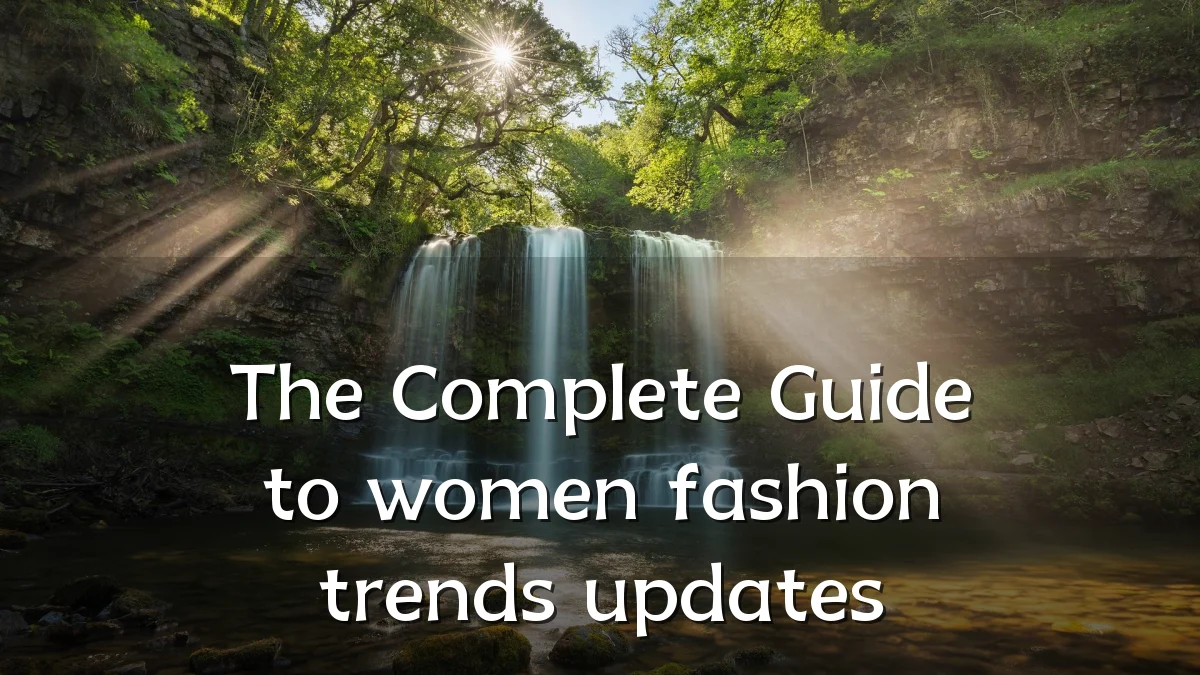 The Complete Guide to women fashion trends updates