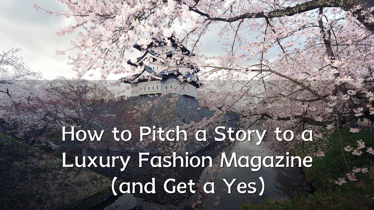 How to Pitch a Story to a Luxury Fashion Magazine (and Get a Yes)
