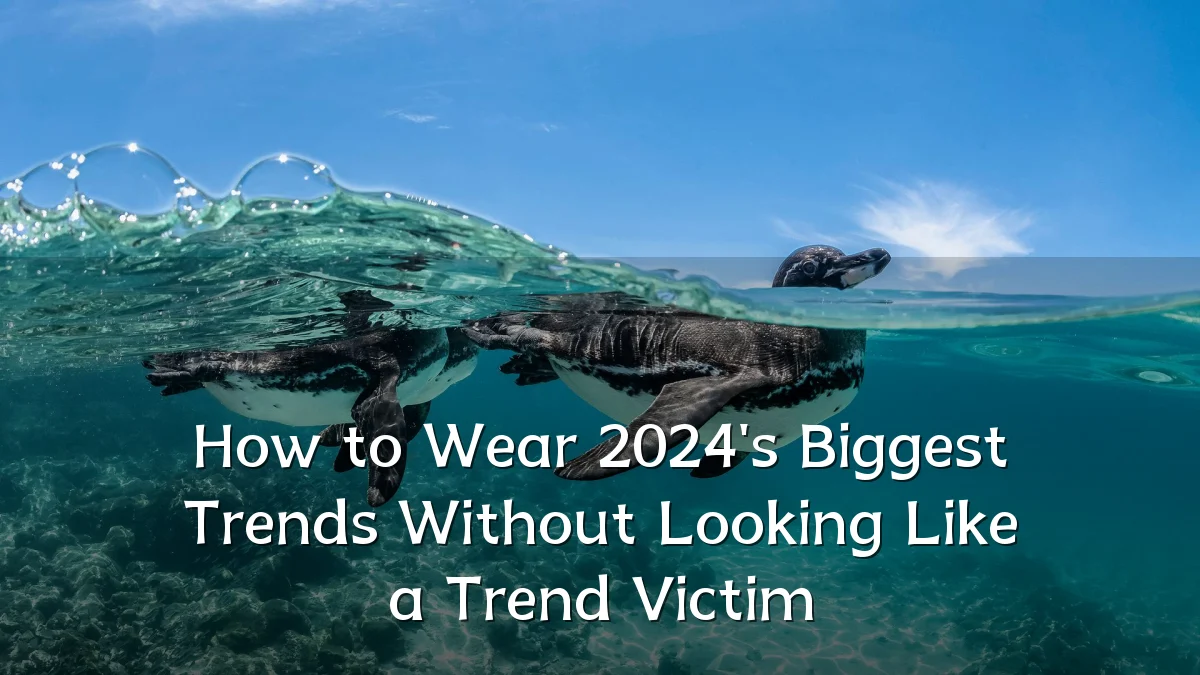 How to Wear 2024's Biggest Trends Without Looking Like a Trend Victim