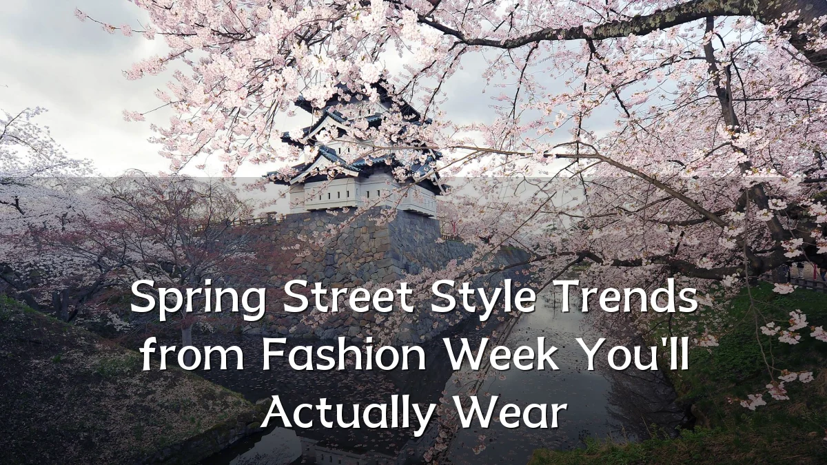 Spring Street Style Trends from Fashion Week You'll Actually Wear