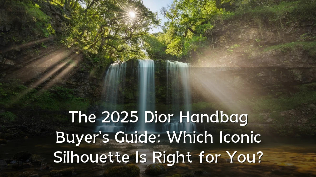The 2025 Dior Handbag Buyer's Guide: Which Iconic Silhouette Is Right for You?