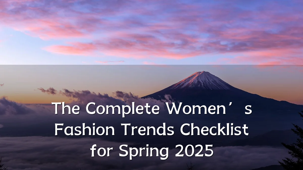 The Complete Women’s Fashion Trends Checklist for Spring 2025