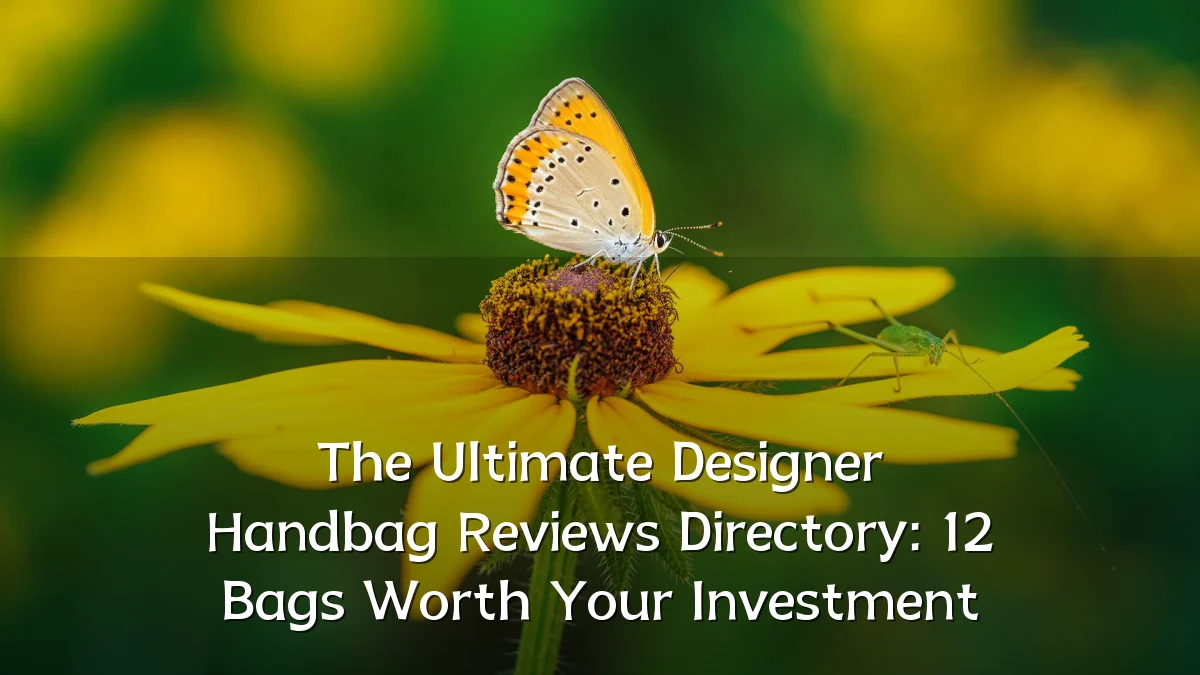 The Ultimate Designer Handbag Reviews Directory: 12 Bags Worth Your Investment