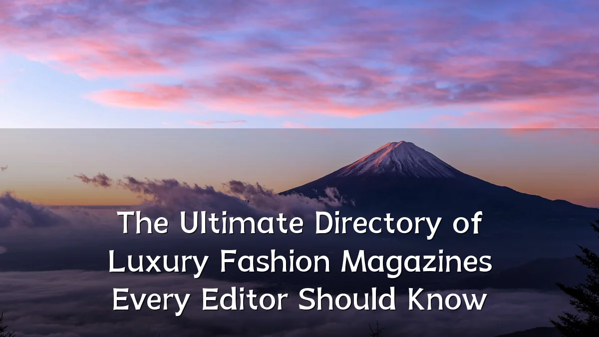 The Ultimate Directory of Luxury Fashion Magazines Every Editor Should Know