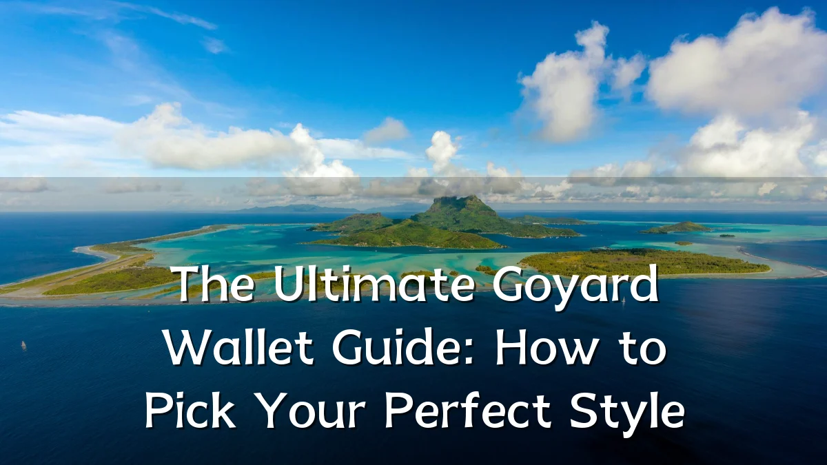 The Ultimate Goyard Wallet Guide: How to Pick Your Perfect Style