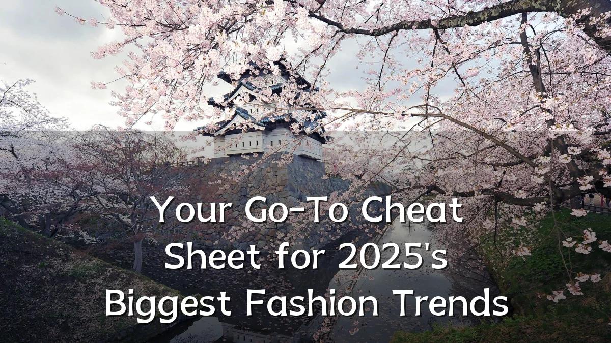 Your Go-To Cheat Sheet for 2025's Biggest Fashion Trends