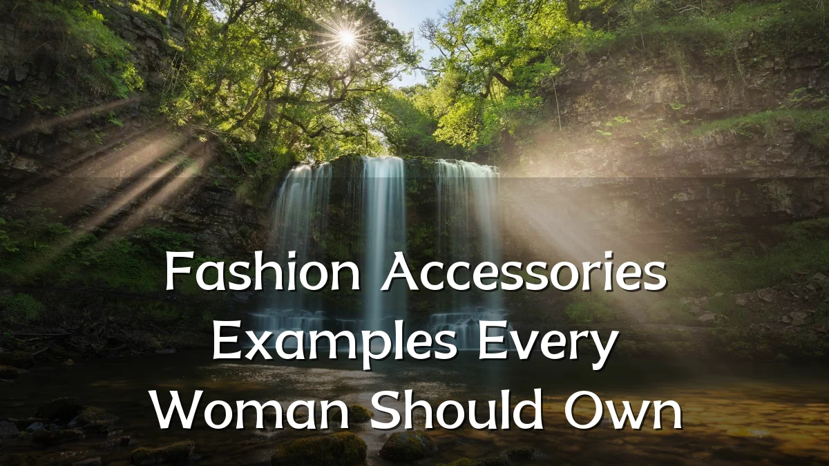 Fashion Accessories Examples Every Woman Should Own