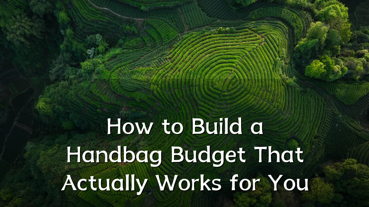 How to Build a Handbag Budget That Actually Works for You