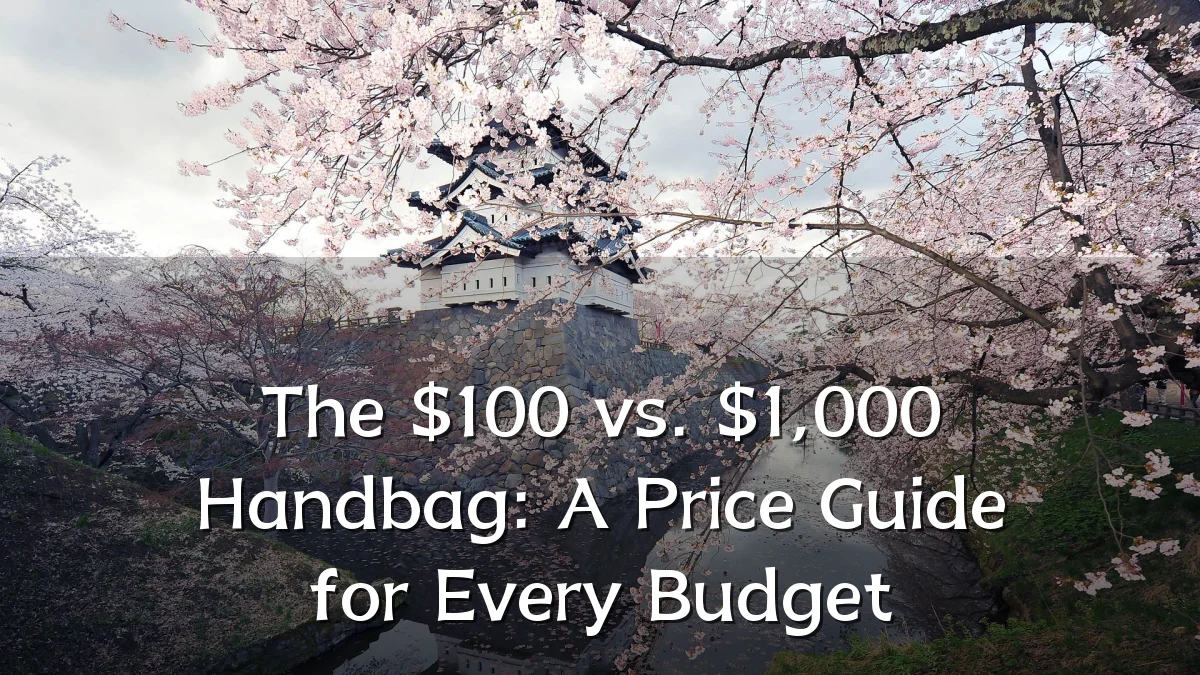 The $100 vs. $1,000 Handbag: A Price Guide for Every Budget