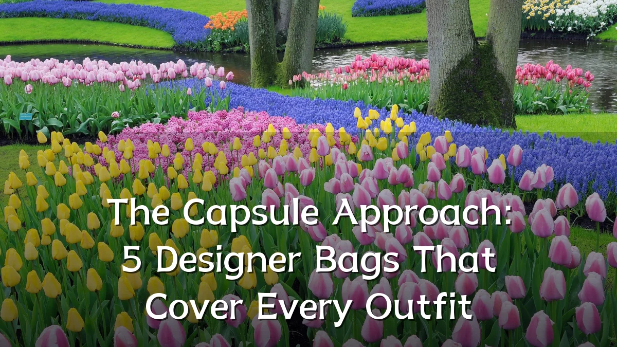 The Capsule Approach: 5 Designer Bags That Cover Every Outfit