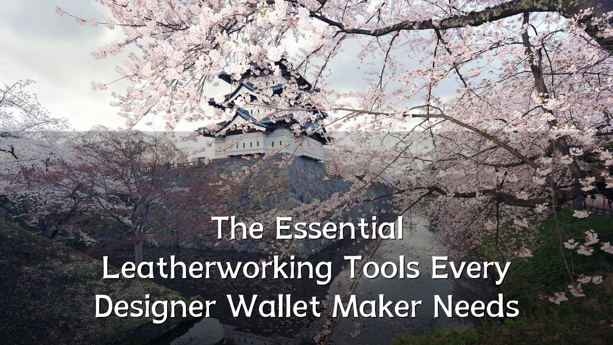 The Essential Leatherworking Tools Every Designer Wallet Maker Needs