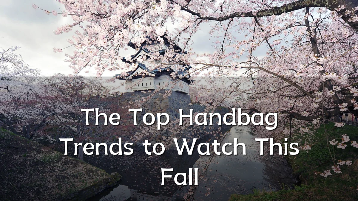 The Top Handbag Trends to Watch This Fall