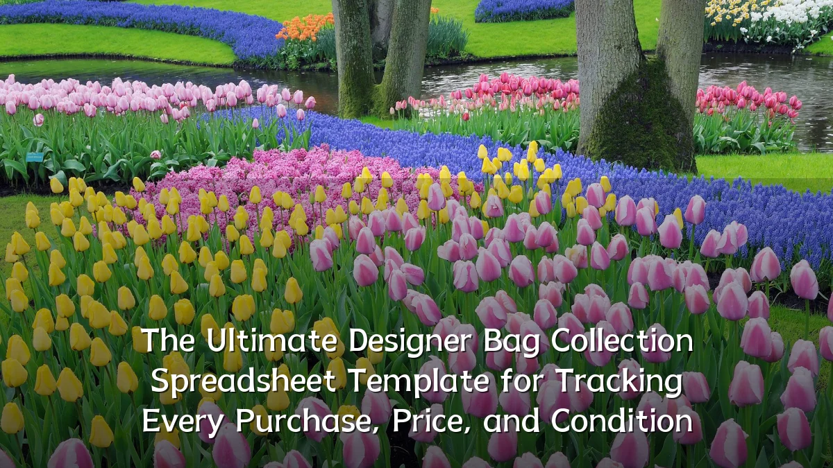 The Ultimate Designer Bag Collection Spreadsheet Template for Tracking Every Purchase, Price, and Condition