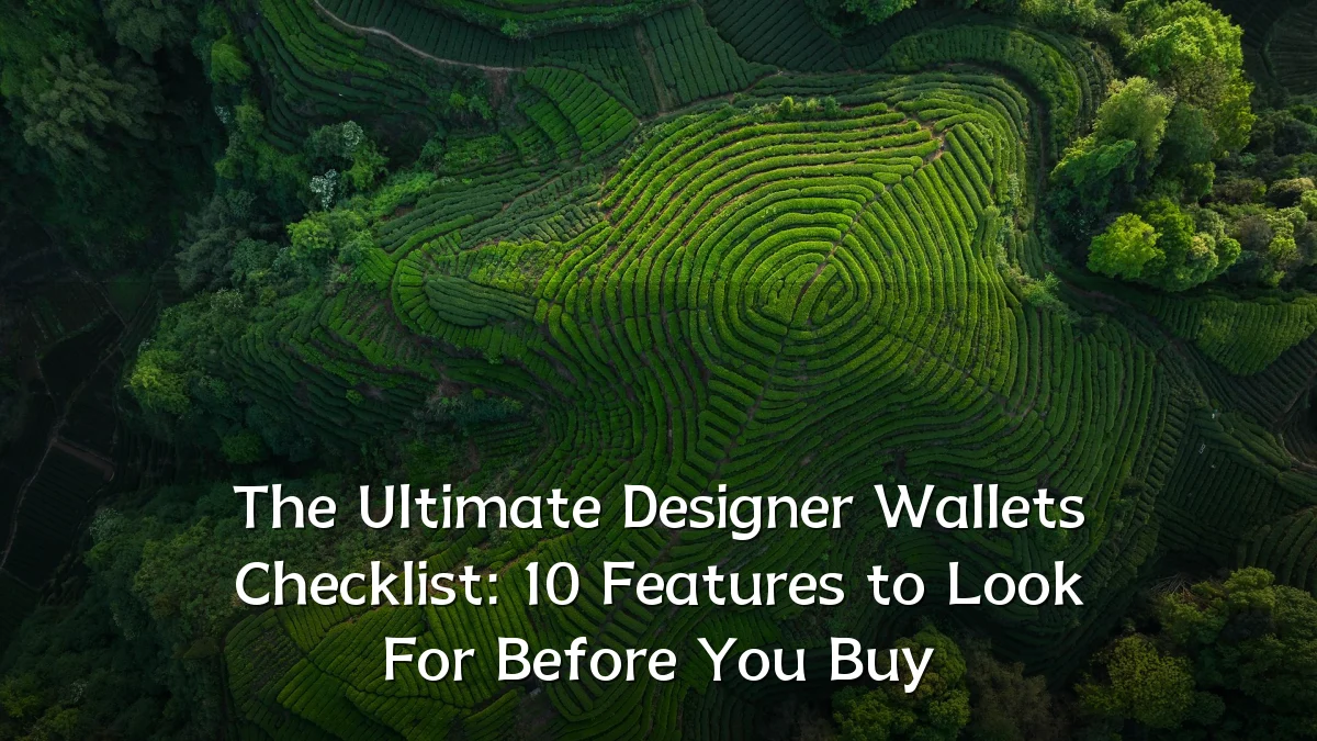 The Ultimate Designer Wallets Checklist: 10 Features to Look For Before You Buy